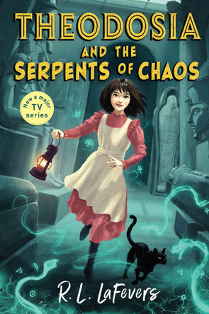 Theodosia and the Serpents of Chaos Robin LaFevers 9781839132360