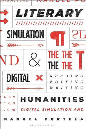 Literary Simulation and the Digital Humanities: Reading, Editing, Writing Prof. Manuel Portela (University of Coimbra, Portugal) 9781501385391