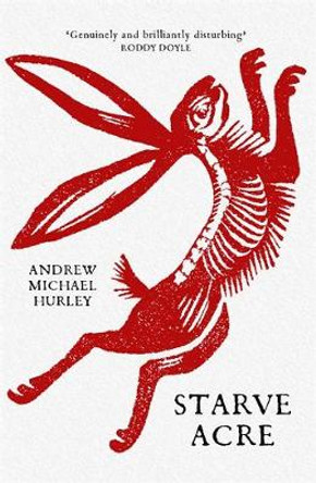 Starve Acre: 'Beautifully written and triumphantly creepy' Mail on Sunday Andrew Michael Hurley 9781529387308
