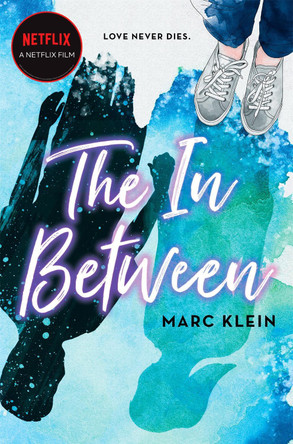 The In Between: A Heartbreaking YA Romance About First Love, Now a Netflix Film Marc Klein 9781035005215