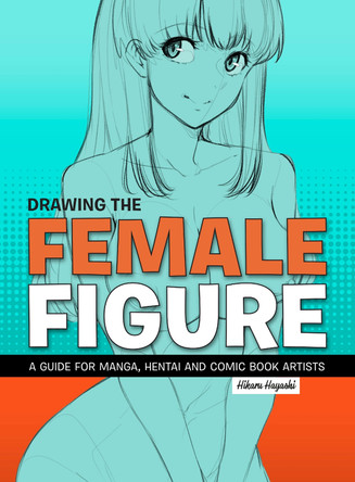 Drawing The Female Figure by Hikaru Hayashi