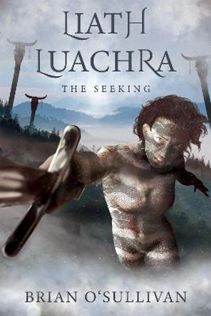 Liath Luachra: The Seeking Brian O'Sullivan 9780995130357