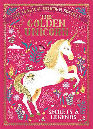 The Magical Unicorn Society: The Golden Unicorn - Secrets and Legends Selwyn E. Phipps 9781789291551