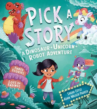 Pick a Story: A Dinosaur Unicorn Robot Adventure (Pick a Story) Sarah Coyle 9781405299053