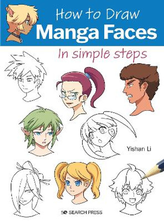 How to Draw: Manga Faces: In Simple Steps Yishan Li 9781800921153