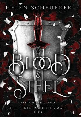 Blood & Steel: An Epic Romantic Fantasy - the Legends of Thezmarr 1 Helen Scheuerer 9781922903044