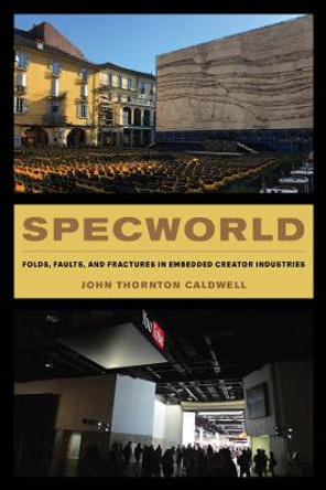 Specworld: Folds, Faults, and Fractures  in Embedded Creator Industries John Thornton Caldwell 9780520388970