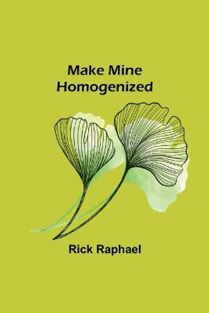 Make Mine Homogenized Rick Raphael 9789356705777