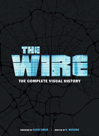 The Wire: The Complete Visual History: (The Wire Book, Television History, Photography Coffee Table Books) D. Watkins 9781647227739