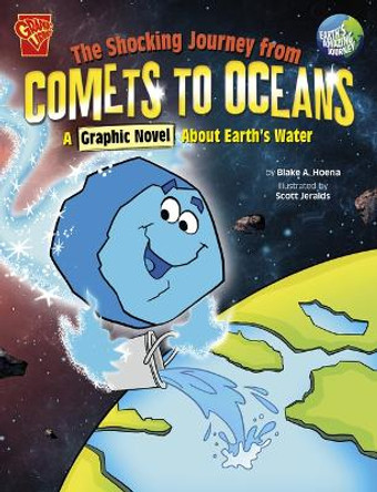 The Shocking Journey From Comets To Oceans: A Graphic Novel About Earth's Water Blake Hoena 9781666393590