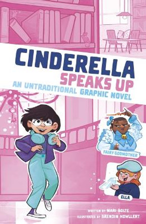 Cinderella Speaks Up: An Untraditional Graphic Novel Mari Bolte 9781669014973