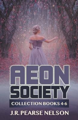 Aeon Society: Collection Books 4-6 J R Pearse Nelson 9798215180839