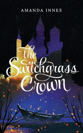 The Switchgrass Crown Amanda Innes 9798218022952