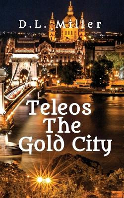 Teleos The Gold City by D L Miller