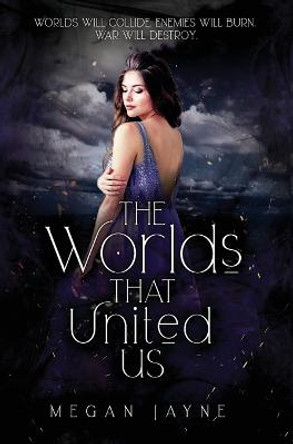 The Worlds That United Us Megan Jayne 9781838349141