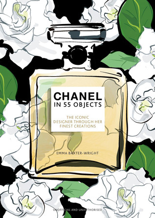 Chanel in 55 Objects: The Iconic Designer Through Her Finest Creations Emma Baxter-Wright 9781802795202