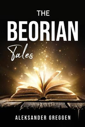 The Beorian Tales Aleksander Greggen 9781837612932