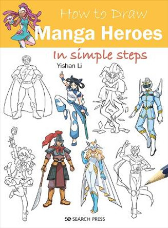 How to Draw: Manga Heroes: In Simple Steps Yishan Li 9781800921160