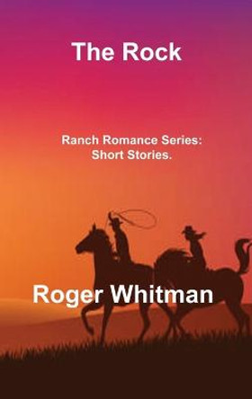 The Rock: Ranch Romance Series: Short Stories. Roger Whitman 9781806304004