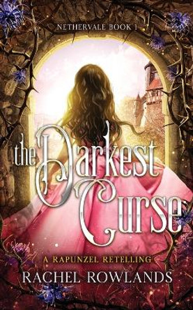 The Darkest Curse: A Rapunzel retelling Rachel Rowlands 9781739135508
