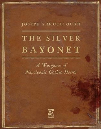 The Silver Bayonet: A Wargame of Napoleonic Gothic Horror Joseph A. McCullough (Author) 9781472844859