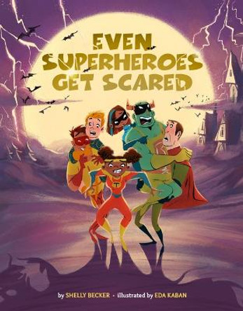 Even Superheroes Get Scared Shelly Becker 9781454943426