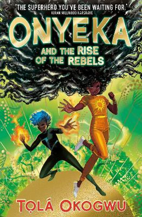 Onyeka and the Rise of the Rebels: A superhero adventure perfect for Marvel and DC fans! Tola Okogwu 9781398505117