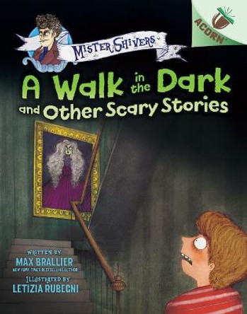 A Walk in the Dark and Other Scary Stories: An Acorn Book (Mister Shivers #4) Max Brallier 9781338821970