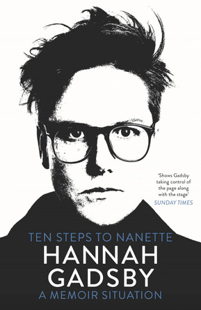 Ten Steps to Nanette: A Memoir Situation Hannah Gadsby 9781911630258 Ten Steps to Nanette: A Memoir Situation Hannah Gadsby 9781911630258