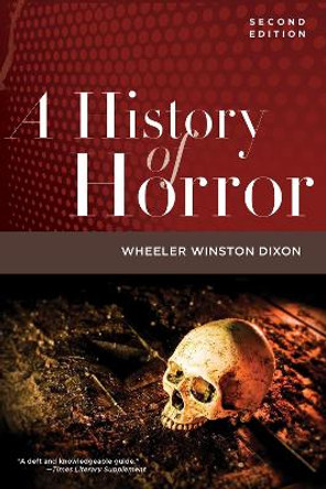 A History of Horror, 2nd Edition Wheeler Winston Dixon 9781978833586