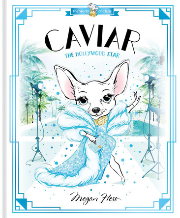 Caviar: The Hollywood Star: World of Claris: Volume 3 Megan Hess 9781761210860