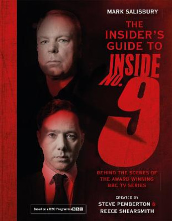 The Insider's Guide to Inside No. 9: Behind the Scenes of the Award Winning BBC TV Series Mark Salisbury 9781529351262