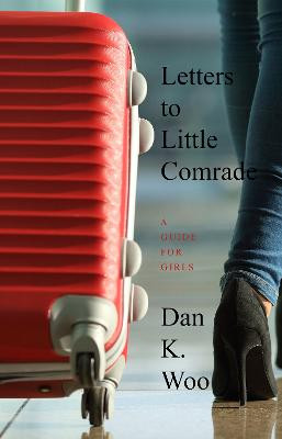 Letters to Little Comrade Dan K. Woo 9781989496626