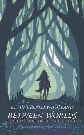 Between Worlds: Folktales of Britain & Ireland Kevin Crossley-Holland 9781406381252
