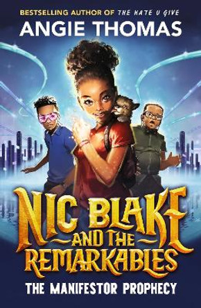 Nic Blake and the Remarkables: The Manifestor Prophecy Angie Thomas 9781529506549