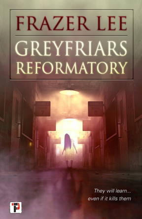 Greyfriars Reformatory Frazer Lee 9781787584754