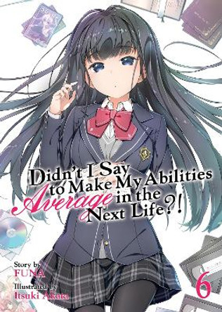 Didn't I Say to Make My Abilities Average in the Next Life?! (Light Novel) Vol. 6 Funa 9781642750867