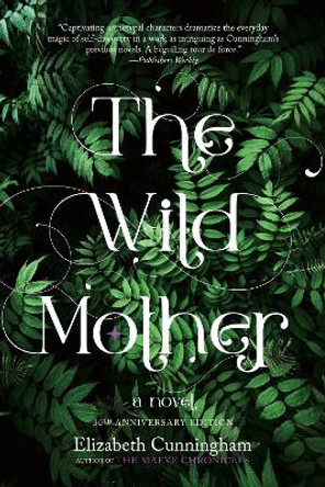 The Wild Mother: A Novel Elizabeth Cunningham 9781958972021