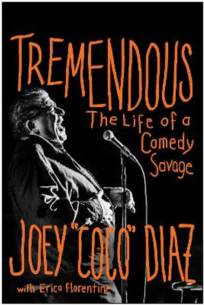Tremendous: The Life of a Comedy Savage Joey Diaz 9781637742617