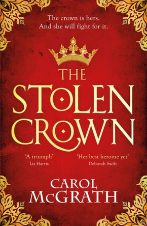 The Stolen Crown: The brilliant new historical novel of an Empress fighting for her destiny Carol McGrath 9781472297341