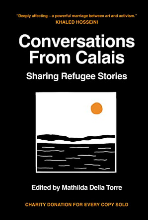 Conversations from Calais: Sharing Refugee Stories Mathilda Della Torre 9781801292450