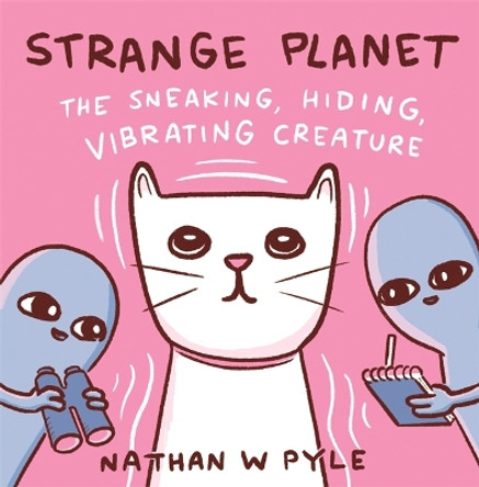 Strange Planet: The Sneaking, Hiding, Vibrating Creature - Now on Apple TV+ Nathan W. Pyle 9781472286598