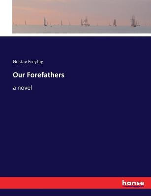 Our Forefathers by Gustav Freytag
