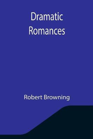 Dramatic Romances by Robert Browning