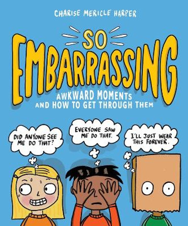 So Embarrassing: Awkward Moments and How to Get Through Them Charise Mericle Harper 9781523510177