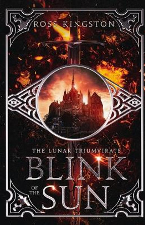Blink of the Sun: Book one of the Lunar Triumvirate Ross Kingston 9780648112679