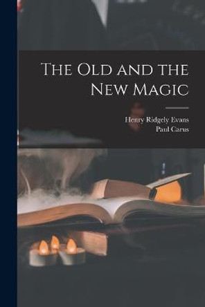 The Old and the New Magic Henry Ridgely Evans 9781016409469