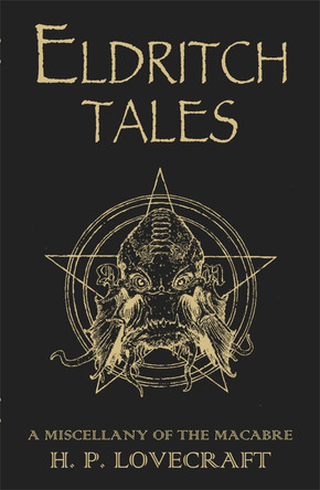 Eldritch Tales: A Miscellany of the Macabre H.P. Lovecraft 9781473230644