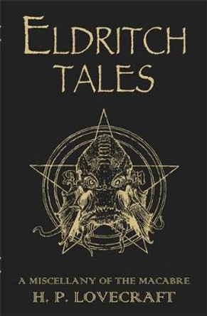 Eldritch Tales: A Miscellany of the Macabre H.P. Lovecraft 9781473230644