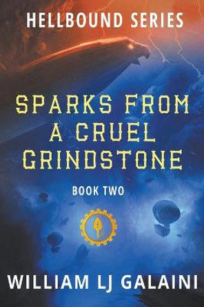 Sparks from a Cruel Grindstone William Lj Galaini 9781622535378